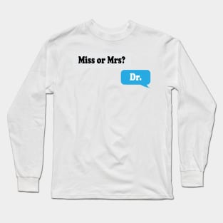 Miss or Mrs? Dr. Long Sleeve T-Shirt